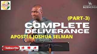 COMPLETE DELIVERANCE PART 3  APOSTLE JOSHUA SELMAN [upl. by Marchak]