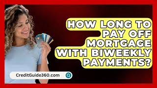 How Long To Pay Off Mortgage With Biweekly Payments  CreditGuide360com [upl. by Moreen828]