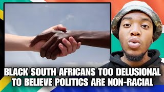 Black South Africans Too Delusional To Believe Politics Are NonRacial [upl. by Melvin]