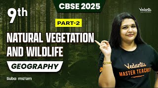 Natural Vegetation and Wildlife Part 2  Class 9 Geography  CBSE 2025 🔥 Suba Maam [upl. by Nickolas]