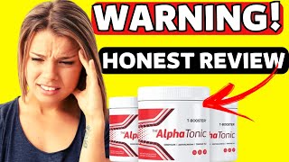 ALPHA TONIC CUSTOMER REVIEW⚠️🚨WARNING⚠️🚨 Alpha Tonic Review Benefits  ALPHA TONIC SUPPLEMENT [upl. by Nim]