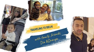 Traveling to Delhi with Family amp Friends  Dia amp Dravya [upl. by Auqinet]