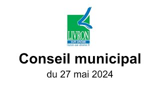 Conseil municipal du 27 mai 2024  Ville de LivronsurDrôme [upl. by Allehc]