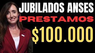 JUBILADOS ANSES Créditos de 100MIL Pesos Esta es la CUOTA [upl. by Daveta927]