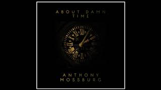 Anthony Mossburg  About Damn Time [upl. by Kemp]