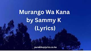 Sammy k  Murango WA Kana lyrics [upl. by Anelyak]