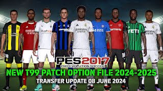 PES 2017 NEW T99 PATCH OPTION FILE 20242025  TRANSFER UPDATE 08 JUNE 2024 [upl. by Verine722]