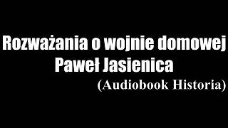 Rozważania o wojnie domowej  Paweł Jasienica  Audiobook PL [upl. by Ahsiket]