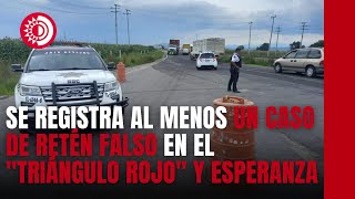 En Puebla se registra al menos un caso de retén falso en la zona del quottriángulo rojoquot y Esperanza [upl. by Ecinereb]