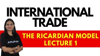 The Ricardian Model  International Trade  Krugman Ch 3  GATE Economics  DU EcoH Sem 5 [upl. by Anen]