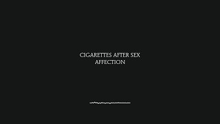 Affection  Cigarettes After Sex Lyrics [upl. by Michaud]