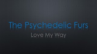 The Psychedelic Furs Love My Way Lyrics [upl. by Swaine154]