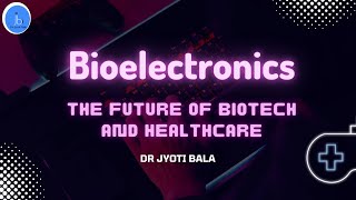 Bioelectronics The Future of Biotech and Healthcare Trend in the Biotechnology amp Healthcare sector [upl. by Nyram322]