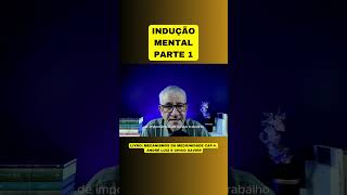 INDUÇÃO MENTAL  PARTE 1 [upl. by Jermain]