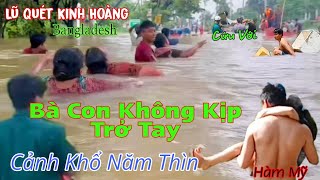 Cứu Trận Lũ Kinh Hoàng Bà Con Không Kịp Trở Tay Tài Sản Mất Hết Hàm Mỹ  Bangladesh [upl. by Ellener629]