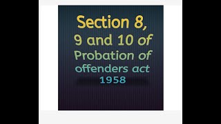 section 8 9 and 10 of Probation of offenders act 1958 [upl. by Adnirim]