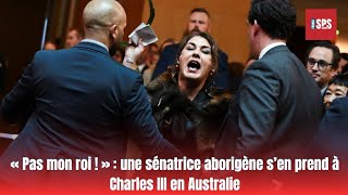 « Pas mon roi  »  une sénatrice aborigène s’en prend à Charles III en Australie [upl. by Enar]