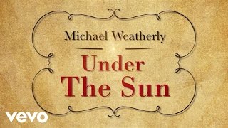 Michael Weatherly  Under The Sun Lyric Video [upl. by Blanc]