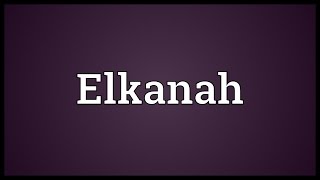 Elkanah Meaning [upl. by Eisor]