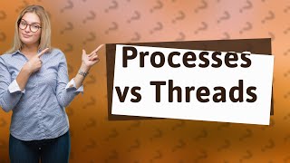 How Do Processes Differ from Threads in a Distributed System [upl. by Adlar]