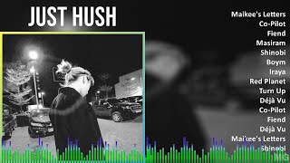 Just Hush 2024 MIX Playlist  Maikees Letters CoPilot Fiend Masiram [upl. by Aitnis]