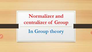 Normalizer and Centralizer In Group theory Group theory MAsifs Math Corner [upl. by Inajar498]