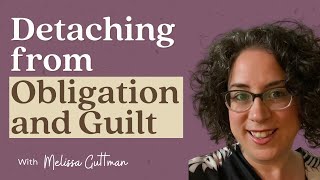 Detaching from Obligation and Guilt  Sensitive Stories Podcast Ep 21 with Melissa Guttman [upl. by Onitsuaf317]