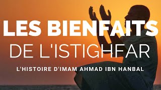 LES BIENFAITS DE LISTIGHFAR  LHISTOIRE DIMAM AHMAD IBN HANBAL [upl. by Aliek]