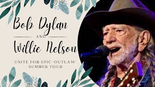 Bob Dylan and Willie Nelson Unite for Epic ‘Outlaw’ Summer Tour [upl. by Alakam208]