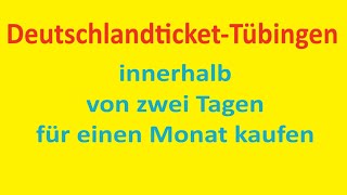 Das Deutschlandticket Tübingen für nur 34 Euro  fast sofort und ohne Abo nur für einen Monat kaufen [upl. by Imaj915]