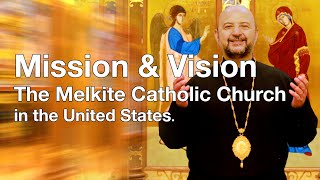 Mission amp Vision The Melkite Catholic Church in the United States Diocese of Newton [upl. by Kraus]