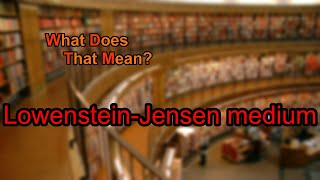 What does LowensteinJensen medium mean [upl. by Anitnahs402]