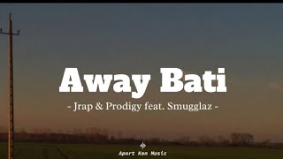 Away Bati  Jrap amp Prodigy feat Smugglaz Lyrics [upl. by Esor928]