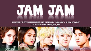 SVT 세븐틴 Performance Unit amp Vernon  JAM JAM Lyrics Color Coded HanRomEng [upl. by Eiramadnil652]