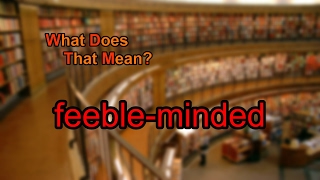 What does feebleminded mean [upl. by Ernst]