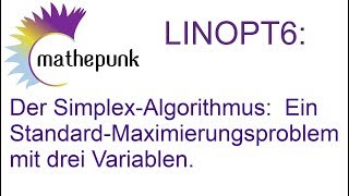 LINOPT6 Der SimplexAlgorithmus Ein StandardMaximierungsproblem mit drei Variablen [upl. by Mairam98]