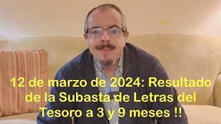 12 de marzo de 2024 Resultado de la Subasta de Letras del Tesoro a 3 y 9 meses [upl. by Sarina]