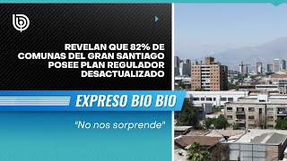 Revelan que 82 de comunas del Gran Santiago posee PLAN REGULADOR DESACTUALIAZADO [upl. by Trude]