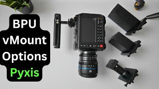 BPU to VMount Options for the Blackmagic Pyxis [upl. by Wilcox]