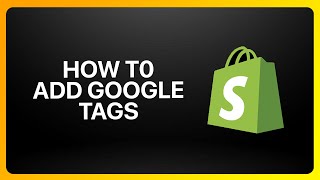 How To Add Google tags To Shopify Tutorial [upl. by Kubis384]