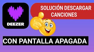 Solución DESCARGAR CANCIONES en deezer con  PANTALLA APAGADA [upl. by Billie]