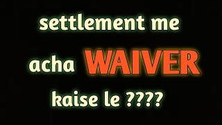 loan settlement karate samay kin baton ka Dhyan rakhen jisse acha waiver mil sake [upl. by Odnalra]