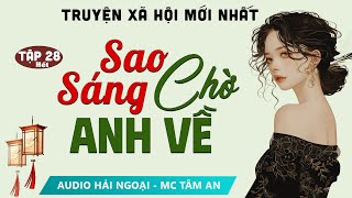 SIÊU PHẨM Truyện ngắn Sao Sáng Chờ Anh Về Tập 28 Hết  Mc Tâm An diễn đọc truyện Phạm Vũ Anh Thư [upl. by Emory471]