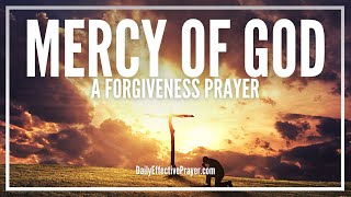 Prayer For Gods Mercy and Forgiveness  Prayers For Mercy From God [upl. by Nittirb]