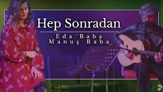 Eda Baba amp Manuş Baba  Hep Sonradan [upl. by Lammond]