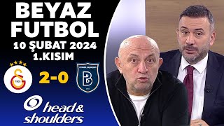 Beyaz Futbol 10 Şubat 2024 1Kısım  Galatasaray 20 Başakşehir [upl. by Anileh]