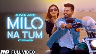 Gajendra Verma  Milo Na Tum ft Tina Ahuja  Official Music Video [upl. by Strickler]