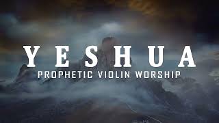 YESHUA  Prophetic Warfare Violin Instrumental  Worship Background Prayer Music [upl. by Haroved]