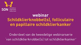 Webinar Schildklierknobbels folliculaire en papillaire schildklierkanker [upl. by Schrick]