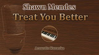 Treat You Better  Shawn Mendes Acoustic Karaoke Piano [upl. by Olsen]